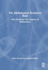 The Mathematical Resilience Book : How Everyone Can Progress In Mathematics - Book