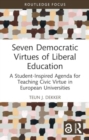 Seven Democratic Virtues of Liberal Education : A Student-Inspired Agenda for Teaching Civic Virtue in European Universities - Book