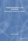 Medical Illustration in the Courtroom : Proving Injury, Causation, and Damages - Book