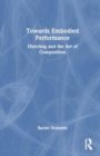 Towards Embodied Performance : Directing and the Art of Composition - Book