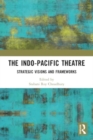 The Indo-Pacific Theatre : Strategic Visions and Frameworks - Book