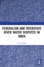 Federalism and Inter-State River Water Disputes in India - Book