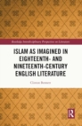 Islam as Imagined in Eighteenth and Nineteenth Century English Literature - Book