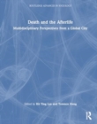 Death and the Afterlife : Multidisciplinary Perspectives from a Global City - Book