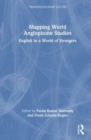 Mapping World Anglophone Studies : English in a World of Strangers - Book