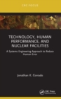 Technology, Human Performance, and Nuclear Facilities : A Systems Engineering Approach to Reduce Human Error - Book