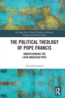 The Political Theology of Pope Francis : Understanding the Latin American Pope - Book