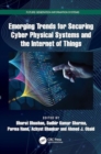 Emerging Trends for Securing Cyber Physical Systems and the Internet of Things - Book