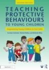 Teaching Protective Behaviours to Young Children : Empowering Young Children to Feel Safer - Book