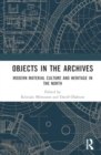 Objects in the Archives : Modern Material Culture and Heritage in the North - Book