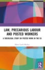 Law, Precarious Labour and Posted Workers : A Sociolegal Study on Posted Work in the EU - Book