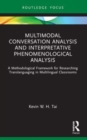 Multimodal Conversation Analysis and Interpretative Phenomenological Analysis : A Methodological Framework for Researching Translanguaging in Multilingual Classrooms - Book