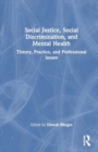 Social Justice, Social Discrimination, and Mental Health : Theory, Practice, and Professional Issues - Book
