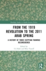 From the 1919 Revolution to the 2011 Arab Spring : A History of Three Egyptian Thawras Reconsidered - Book
