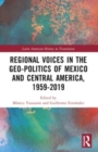 Regional Voices in the Geo-Politics of Mexico and Central America, 1959-2019 - Book