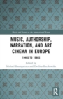 Music, Authorship, Narration, and Art Cinema in Europe : 1940s to 1980s - Book