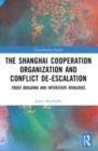 The Shanghai Cooperation Organization and Conflict De-escalation : Trust Building and Interstate Rivalries - Book