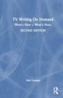TV Writing On Demand : What's Now + What's Next. - Book