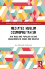 Mediated Muslim Cosmopolitanism : New Media and Popular Culture Engagements in Brunei and Malaysia - Book