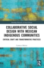 Collaborative Social Design with Mexican Indigenous Communities : Critical Craft and Transformative Practices - Book