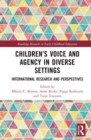 Children’s Voice and Agency in Diverse Settings : International Research and Perspectives - Book