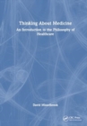 Thinking About Medicine : An Introduction to the Philosophy of Healthcare - Book