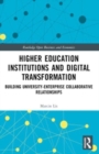 Higher Education Institutions and Digital Transformation : Building University-Enterprise Collaborative Relationships - Book