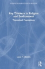 Key Thinkers in Religion and Environment : Theoretical Foundations - Book