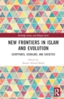 New Frontiers in Islam and Evolution : Scriptures, Scholars, and Societies - Book