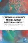 Scandinavian Diplomacy and the Israeli-Palestinian Conflict : Official and Unofficial Soft Power - Book