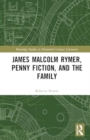 James Malcolm Rymer, Penny Fiction, and the Family - Book