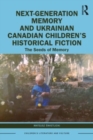 Next-Generation Memory and Ukrainian Canadian Children’s Historical Fiction : The Seeds of Memory - Book