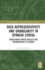 Data Representativity and Granularity in Spanish Syntax : Subjecthood across Dialects and Methodologies in Spanish - Book