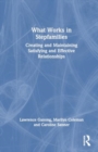 What Works in Stepfamilies : Creating and Maintaining Satisfying and Effective Relationships - Book