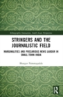 Stringers and the Journalistic Field : Marginalities and Precarious News Labour in Small-Town India - Book