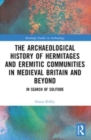 An Archaeological History of Hermitages and Eremitic Communities in Medieval Britain and Beyond - Book