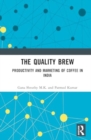 The Quality Brew : Productivity and Marketing of Coffee in India - Book