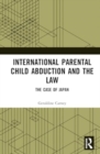 International Parental Child Abduction and the Law : The Case of Japan - Book
