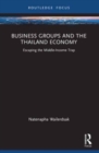 Business Groups and the Thailand Economy : Escaping the Middle-Income Trap - Book