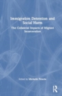 Immigration Detention and Social Harm : The Collateral Impacts of Migrant Incarceration - Book