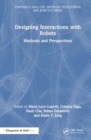 Designing Interactions with Robots : Methods and Perspectives - Book