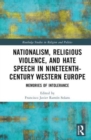 Nationalism, Religious Violence, and Hate Speech in Nineteenth-Century Western Europe : Memories of Intolerance - Book