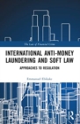 International Anti-Money Laundering and Soft Law : Approaches to Regulation - Book