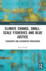 Climate Change, Small-Scale Fisheries, and Blue Justice : Fishscapes and Alternative Worldviews - Book