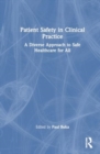 Patient Safety in Clinical Practice : A Diverse Approach to Safe Healthcare for All - Book