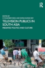 Television Publics in South Asia : Mediated Politics and Culture - Book