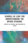 Schools as a Lens for Understanding the Opioid Epidemic : Impacts on Students and Educators in Crisis - Book