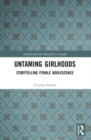 Untaming Girlhoods : Storytelling Female Adolescence - Book