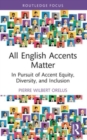 All English Accents Matter : In Pursuit of Accent Equity, Diversity, and Inclusion - Book