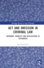 Act and Omission in Criminal Law : Autonomy, Morality and Applications to Euthanasia - Book